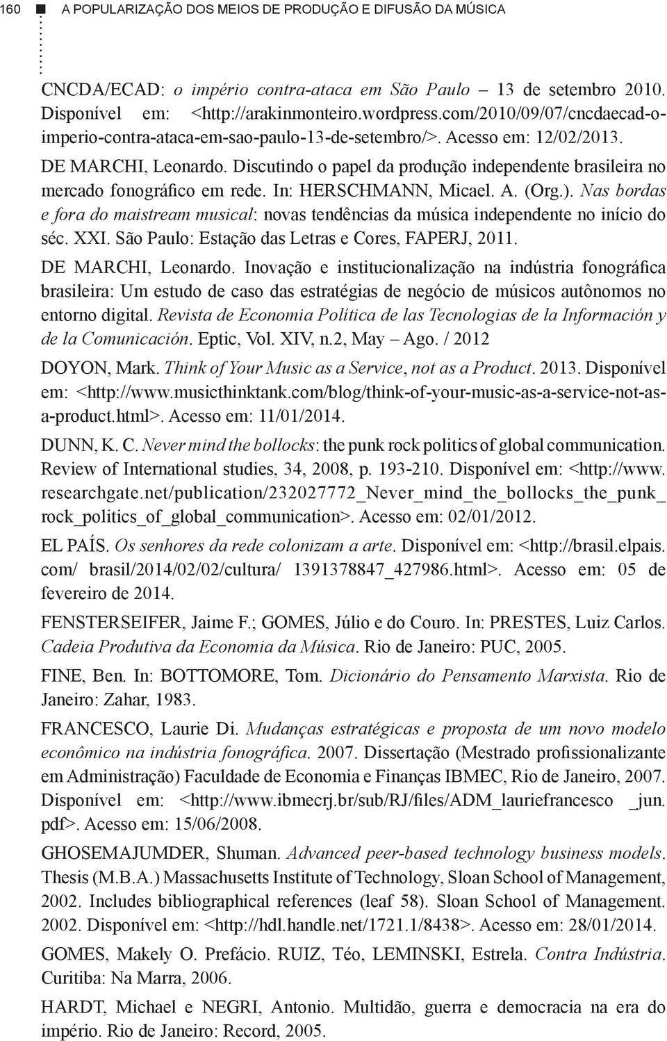 Discutindo o papel da produção independente brasileira no mercado fonográfico em rede. In: HERSCHMANN, Micael. A. (Org.).