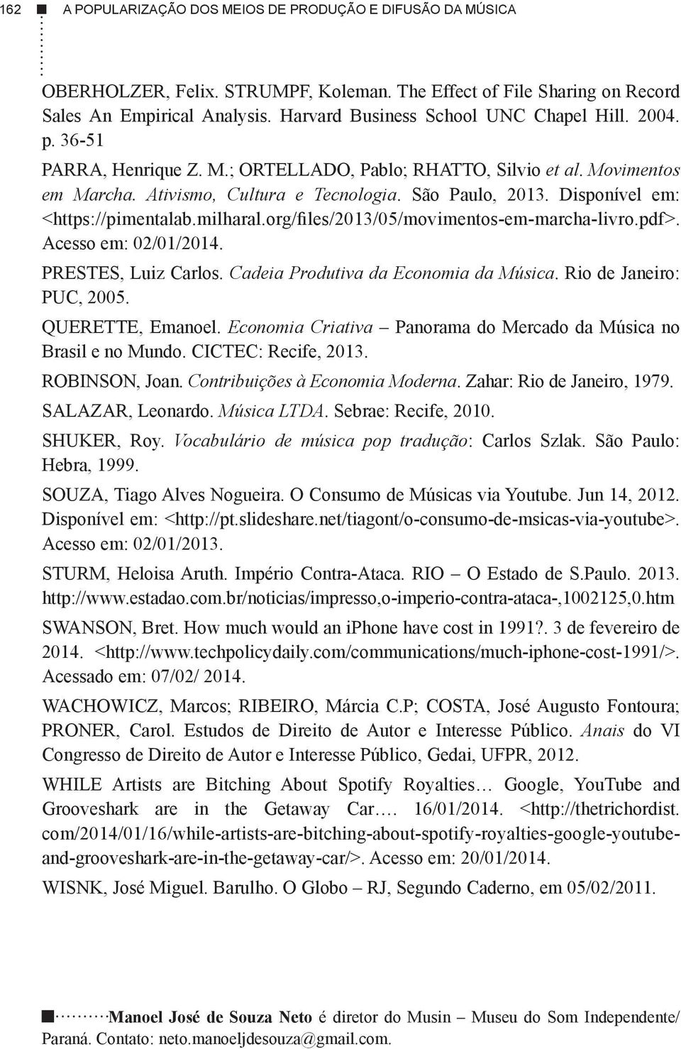 Disponível em: <https://pimentalab.milharal.org/files/2013/05/movimentos-em-marcha-livro.pdf>. Acesso em: 02/01/2014. PRESTES, Luiz Carlos. Cadeia Produtiva da Economia da Música.
