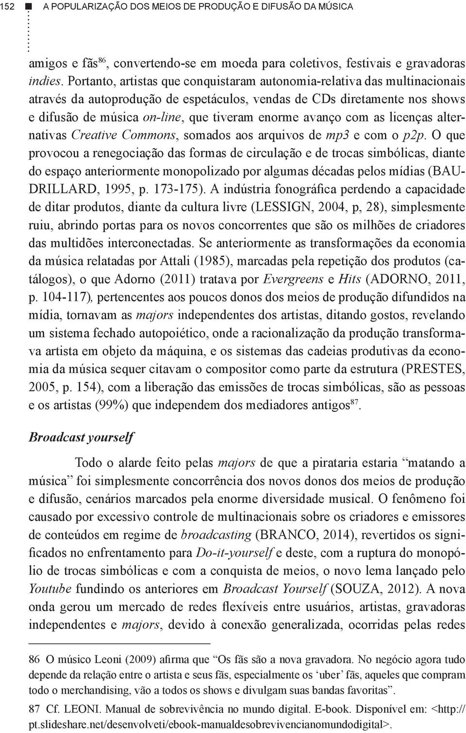 avanço com as licenças alternativas Creative Commons, somados aos arquivos de mp3 e com o p2p.