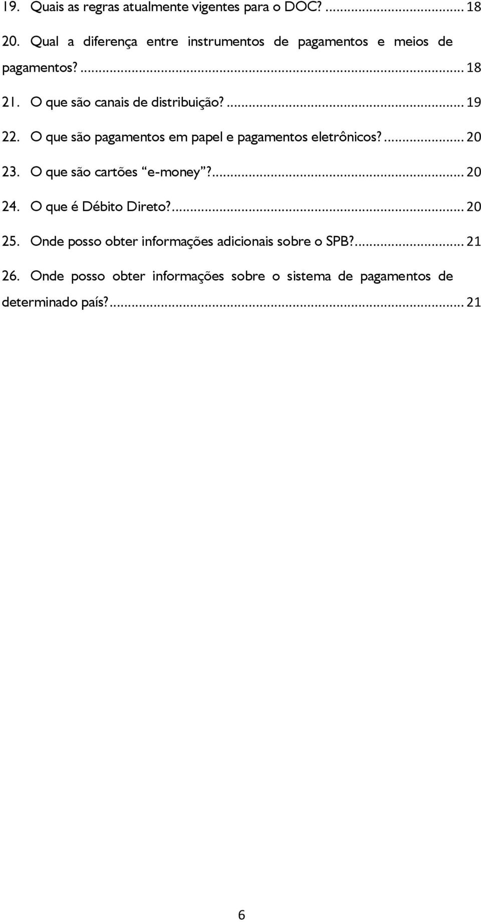 ... 19 22. O que são pagamentos em papel e pagamentos eletrônicos?... 20 23. O que são cartões e-money?... 20 24.