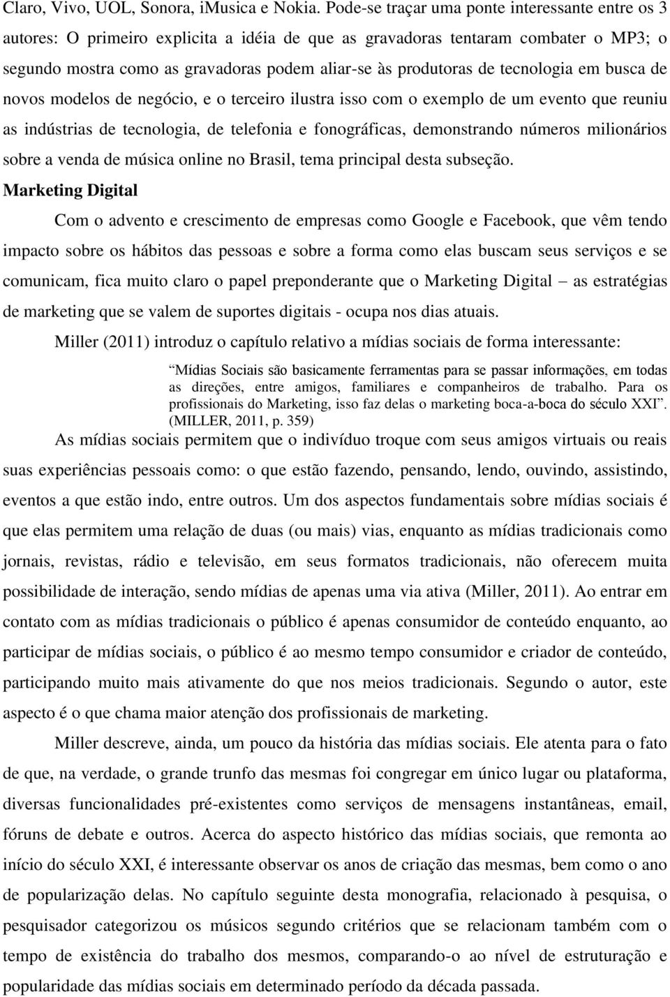 de tecnologia em busca de novos modelos de negócio, e o terceiro ilustra isso com o exemplo de um evento que reuniu as indústrias de tecnologia, de telefonia e fonográficas, demonstrando números