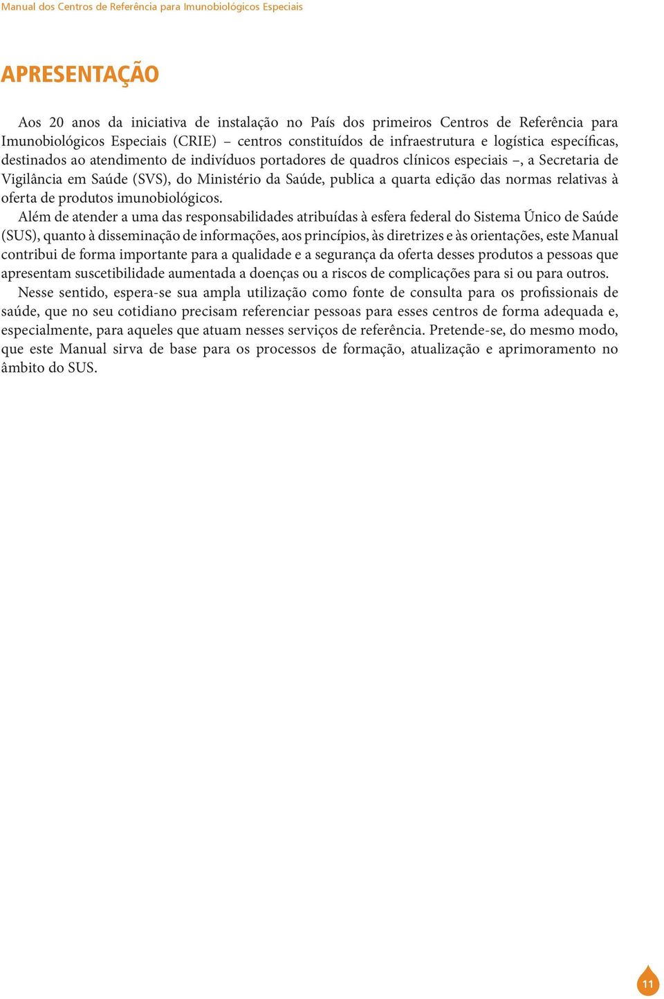 Ministério da Saúde, publica a quarta edição das normas relativas à oferta de produtos imunobiológicos.