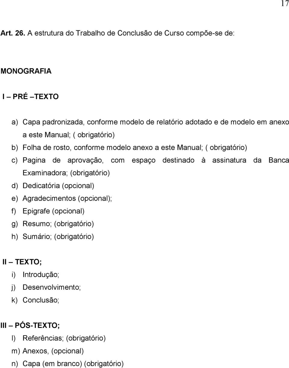 este Manual; ( obrigatório) b) Folha de rosto, conforme modelo anexo a este Manual; ( obrigatório) c) Pagina de aprovação, com espaço destinado à assinatura da