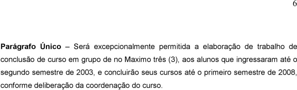 alunos que ingressaram até o segundo semestre de 2003, e concluirão seus