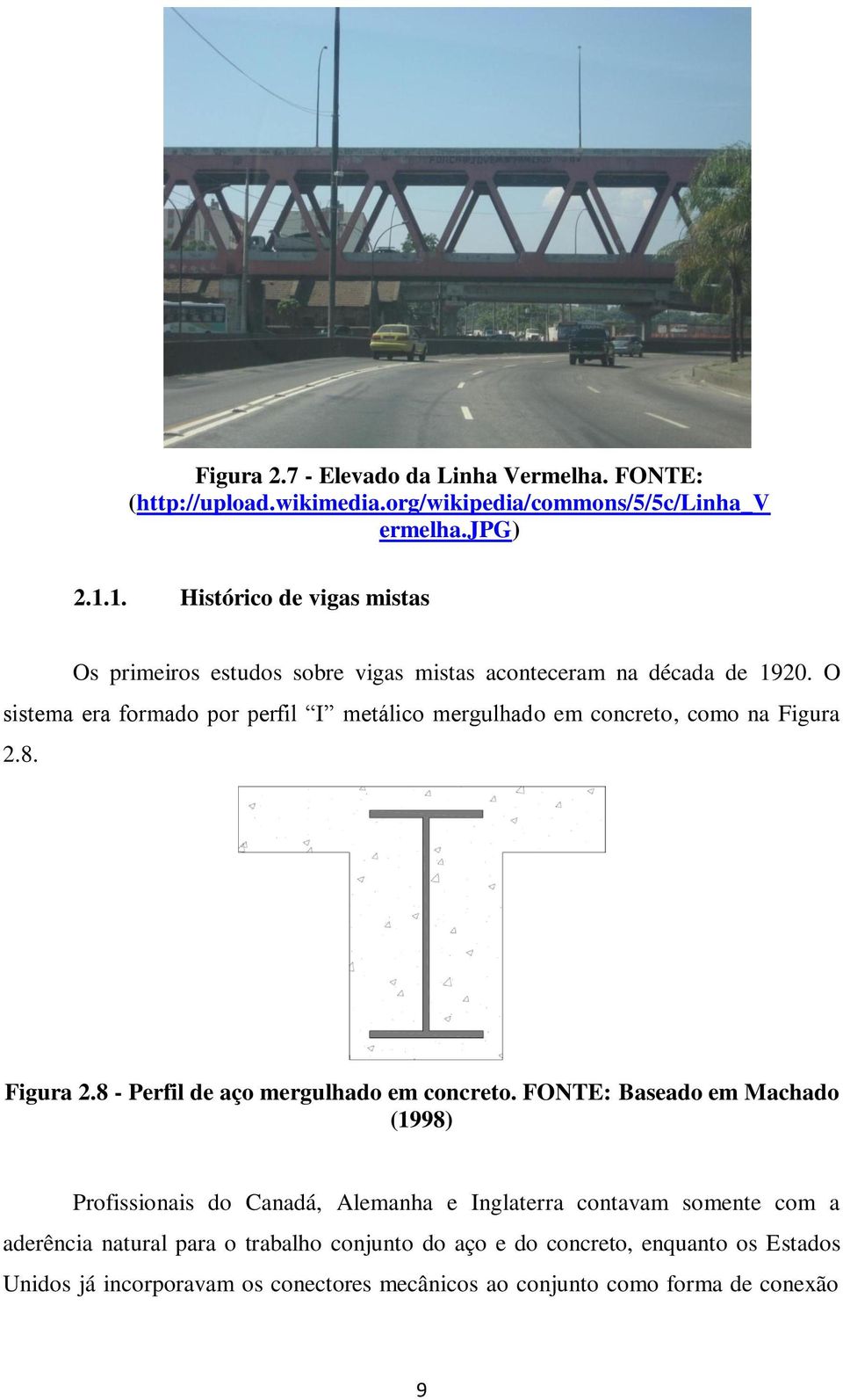 O sistema era formado por perfil I metálico mergulhado em concreto, como na Figura 2.8. Figura 2.8 - Perfil de aço mergulhado em concreto.