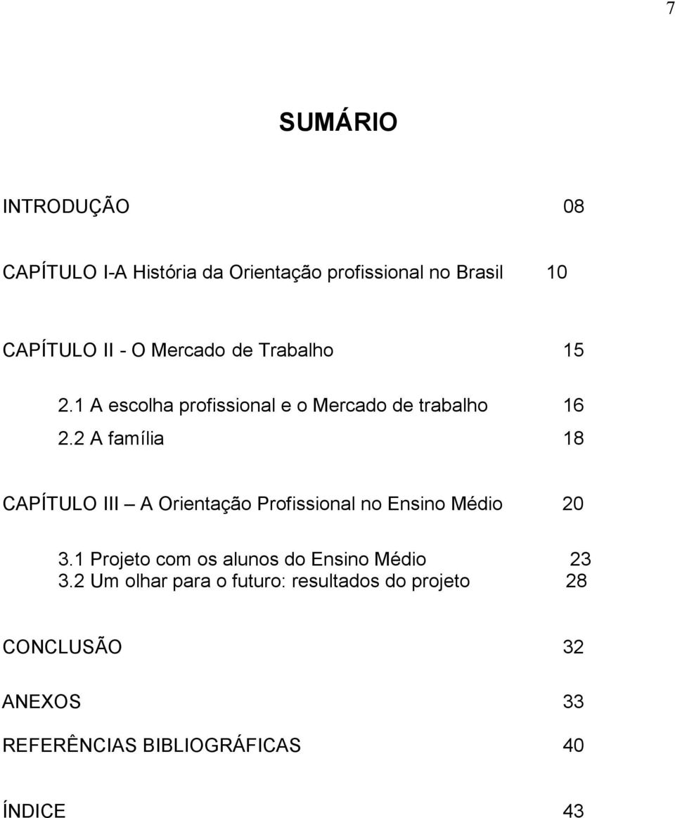 2 A família 18 CAPÍTULO III A Orientação Profissional no Ensino Médio 20 3.