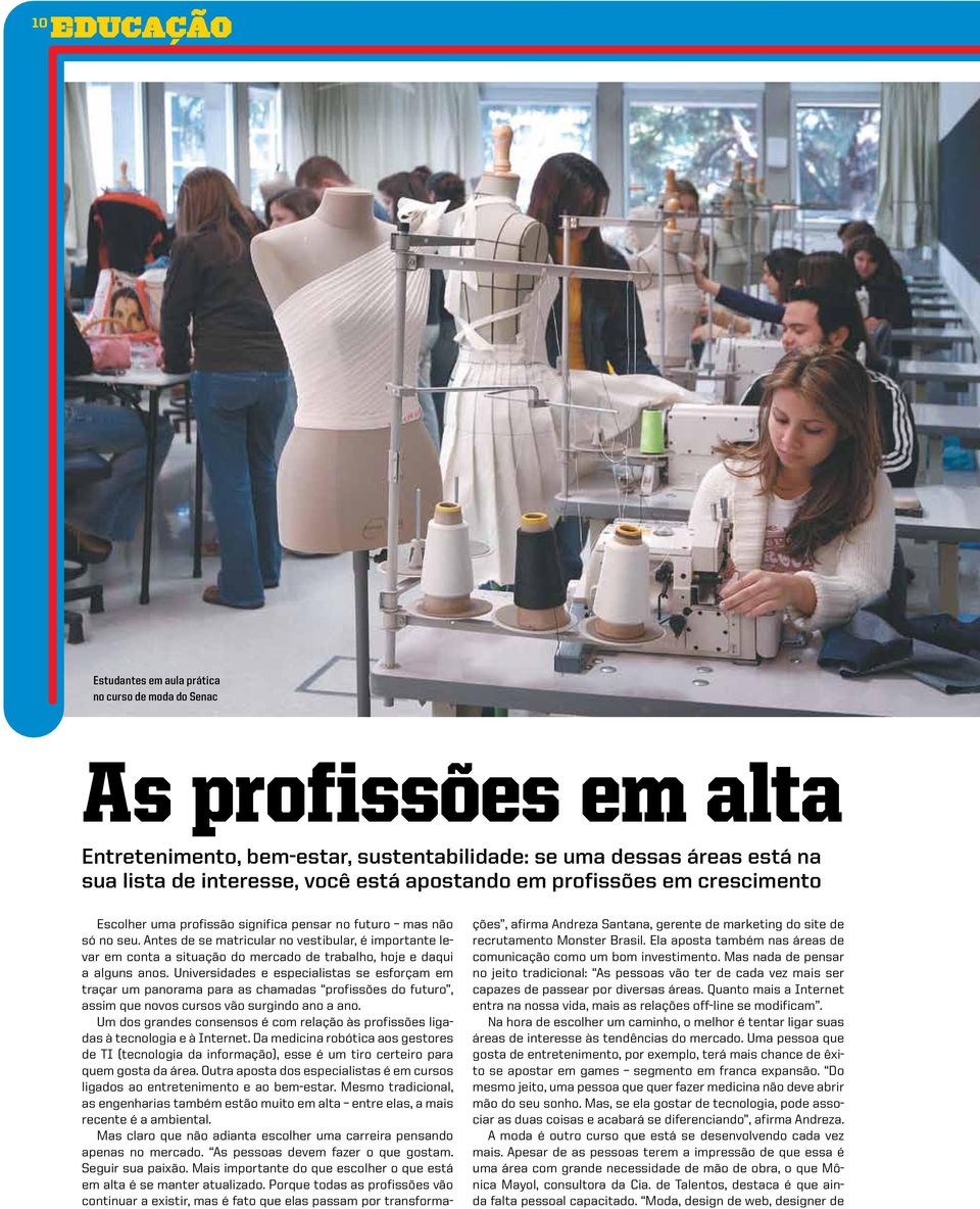 Antes de se matricular no vestibular, é importante levar em conta a situação do mercado de trabalho, hoje e daqui a alguns anos.