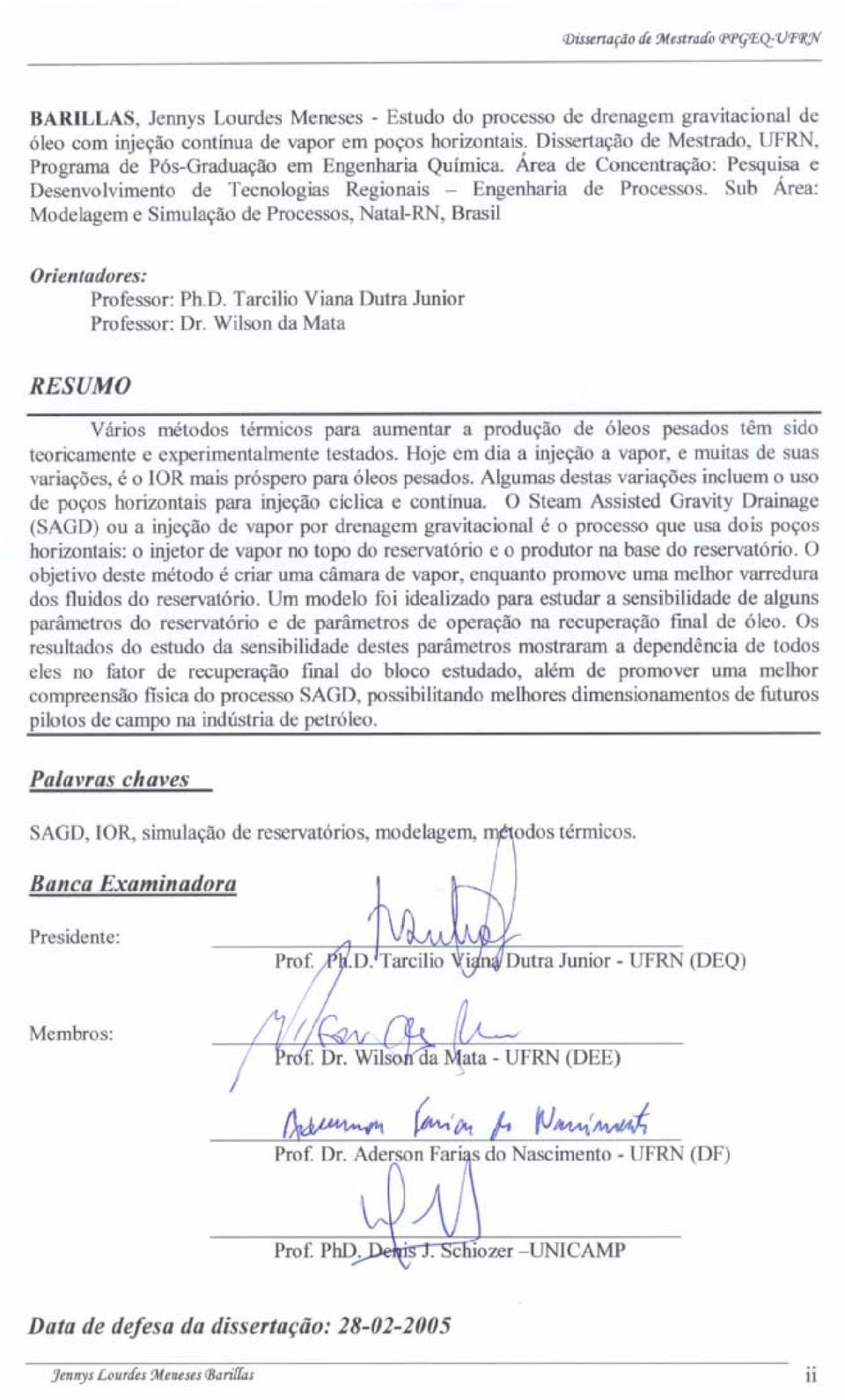 Sub Área: Modelagem e Simulação de Processos, Natal-RN, Brasil Orientadores: Professor: Ph.D. Tarcilio Viana Dutra Junior Professor: Dr.