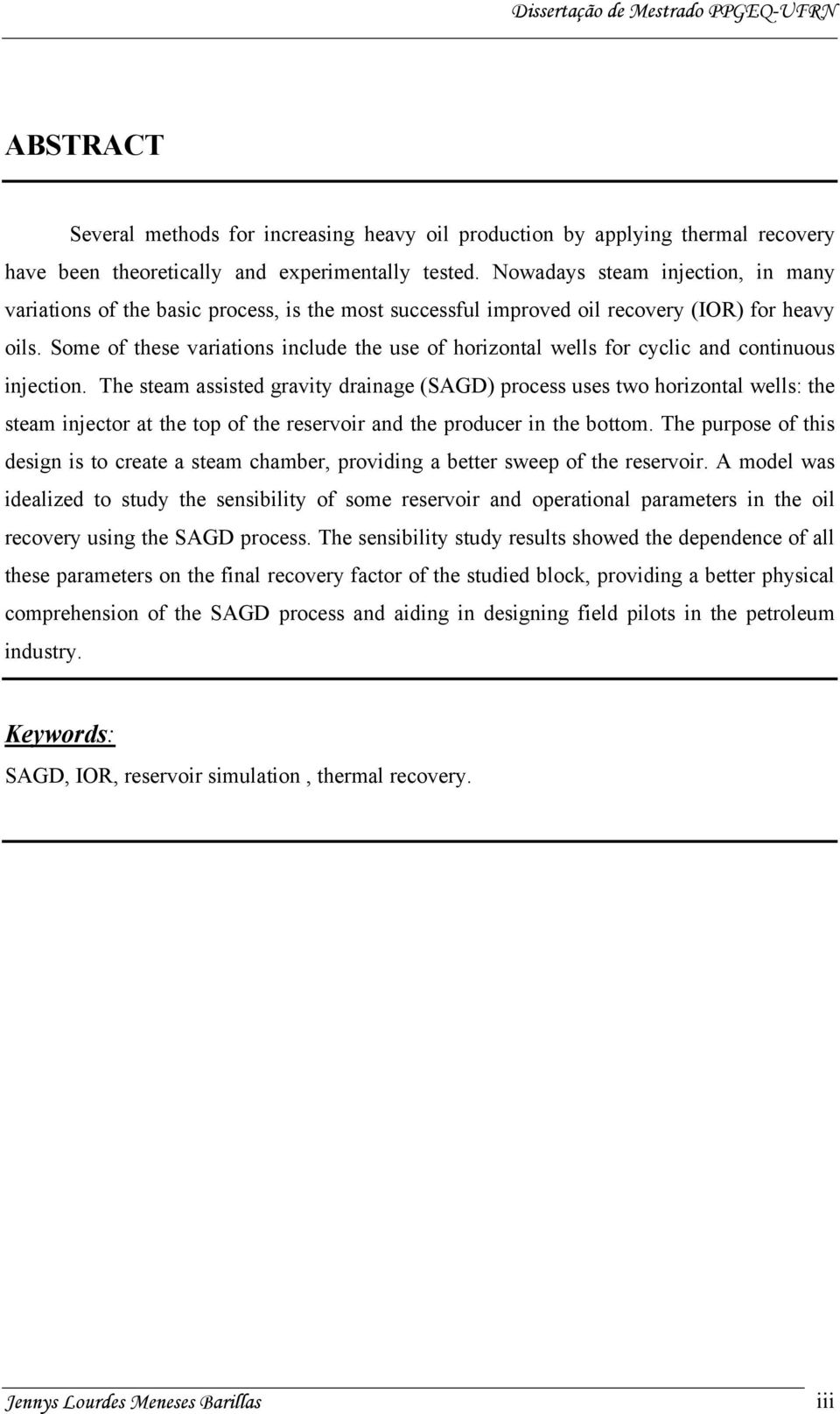 Some of these variations include the use of horizontal wells for cyclic and continuous injection.