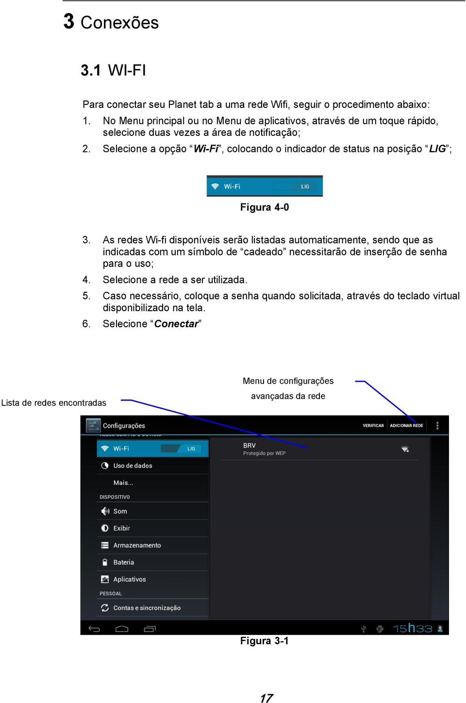 Selecione a opção Wi-Fi, colocando o indicador de status na posição LIG ; Figura 4-0 3.