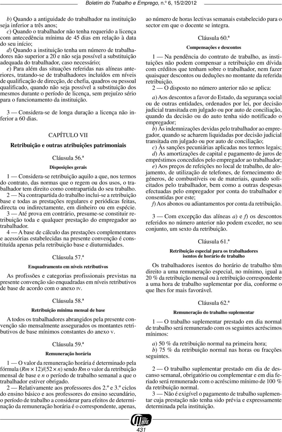 nas alíneas anteriores, tratando -se de trabalhadores incluídos em níveis de qualificação de direcção, de chefia, quadros ou pessoal qualificado, quando não seja possível a substituição dos mesmos