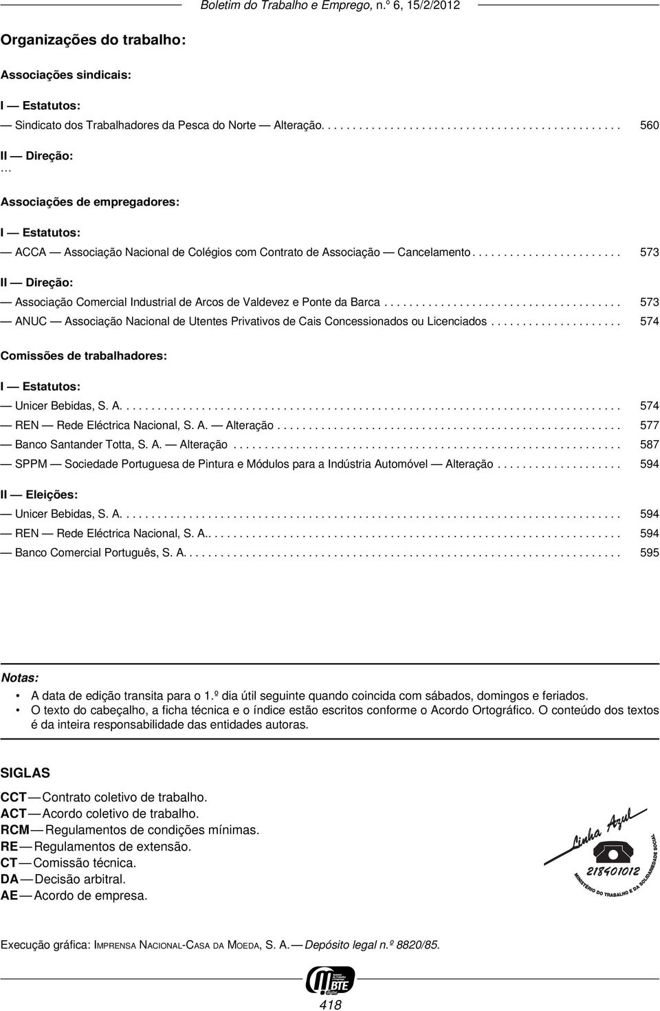 ....................... 573 II Direção: Associação Comercial Industrial de Arcos de Valdevez e Ponte da Barca...................................... 573 ANUC Associação Nacional de Utentes Privativos de Cais Concessionados ou Licenciados.