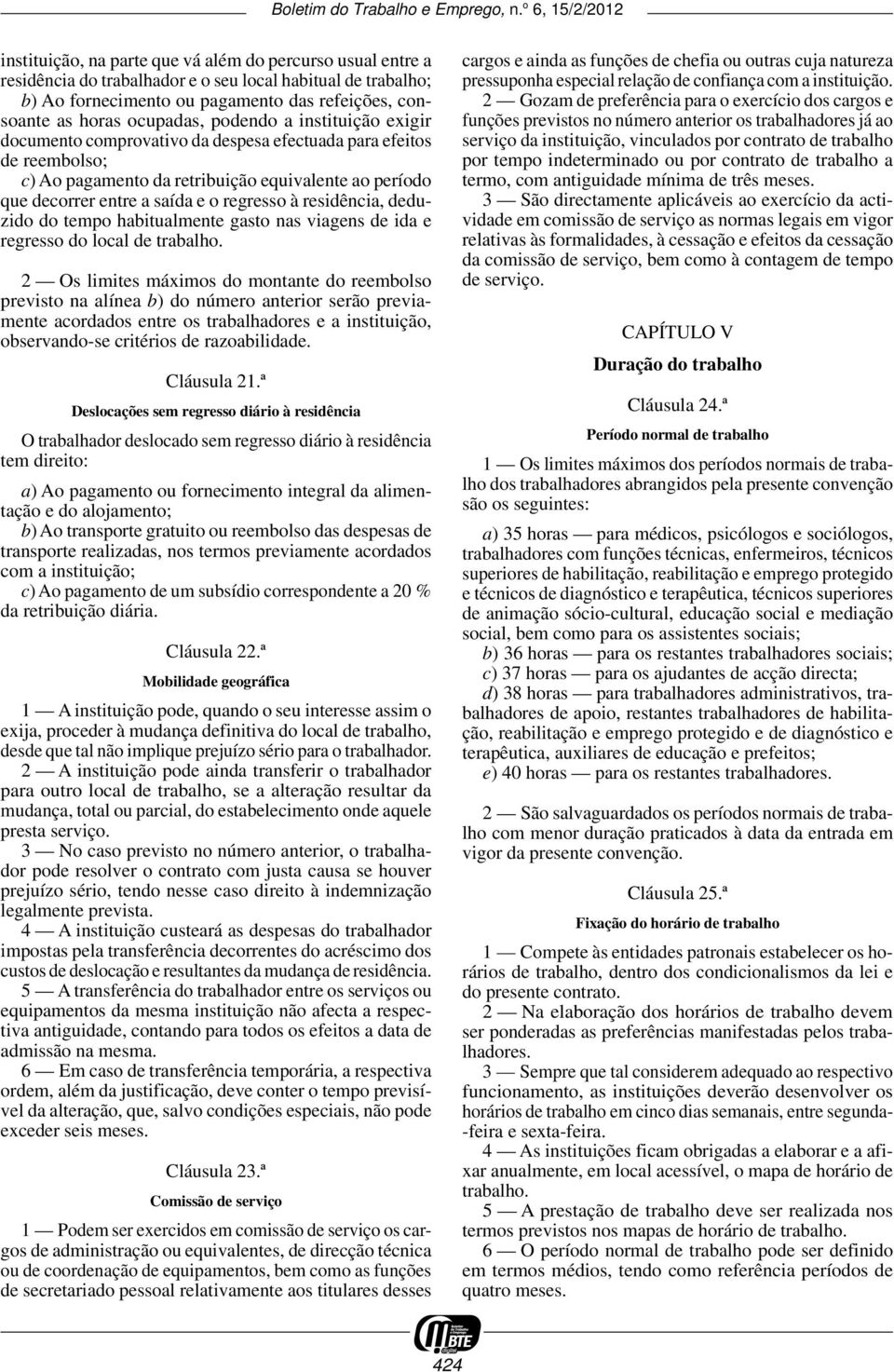 residência, deduzido do tempo habitualmente gasto nas viagens de ida e regresso do local de trabalho.