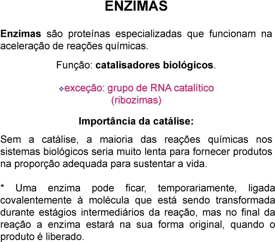 muito lenta para fornecer produtos na proporção adequada para sustentar a vida.