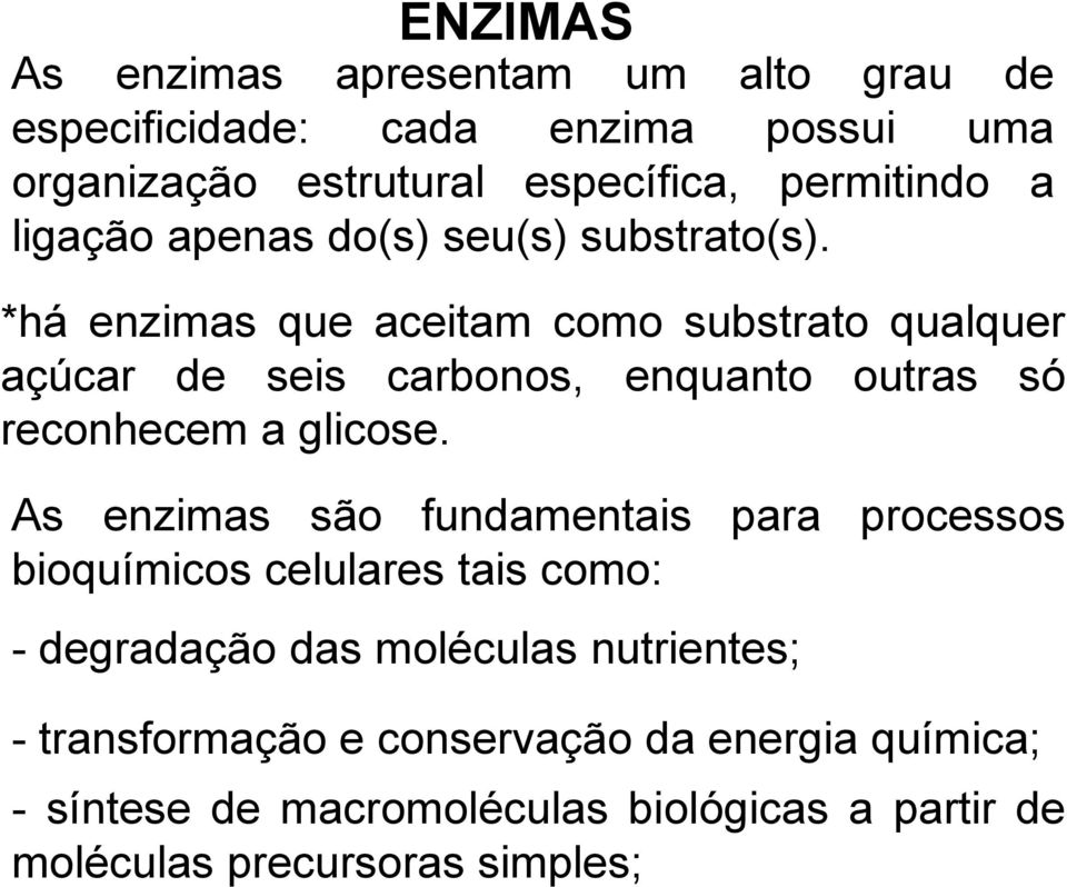 *há enzimas que aceitam como substrato qualquer açúcar de seis carbonos, enquanto outras só reconhecem a glicose.