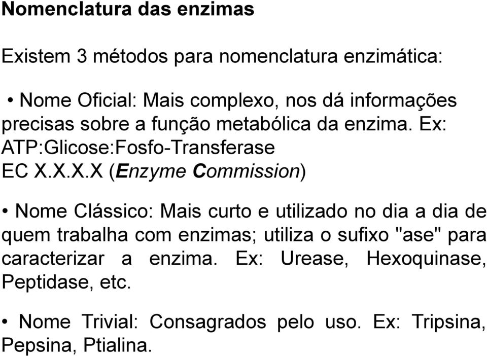 X.X.X (EnzymeCommission) Nome Clássico: Mais curto e utilizado no dia a dia de quem trabalha com enzimas; utiliza o