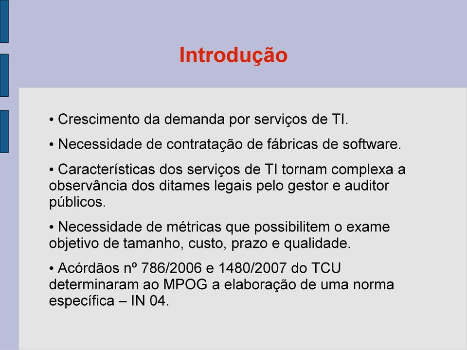 públicos. Necessidade de métricas que possibilitem o exame objetivo de tamanho, custo, prazo e qualidade.