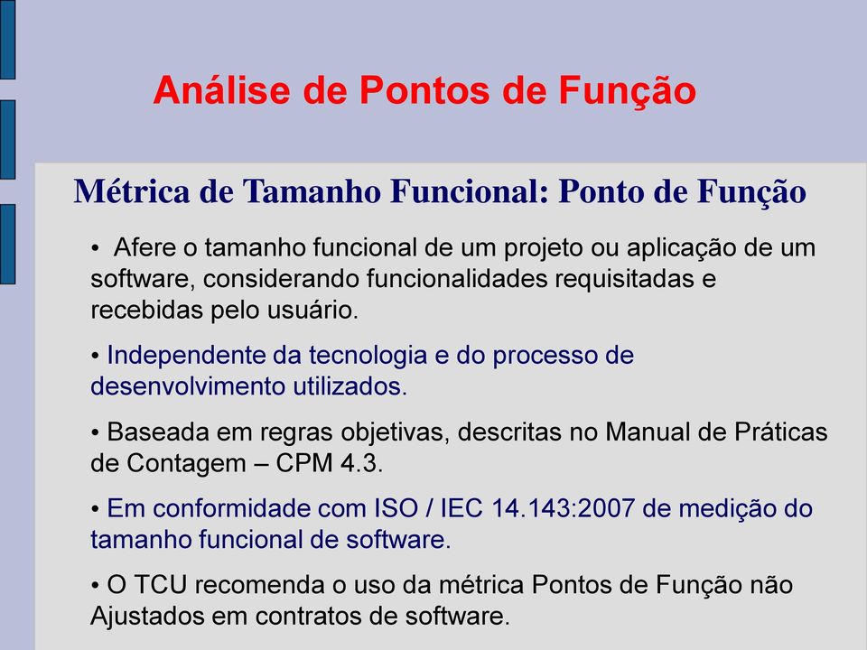 Independente da tecnologia e do processo de desenvolvimento utilizados.