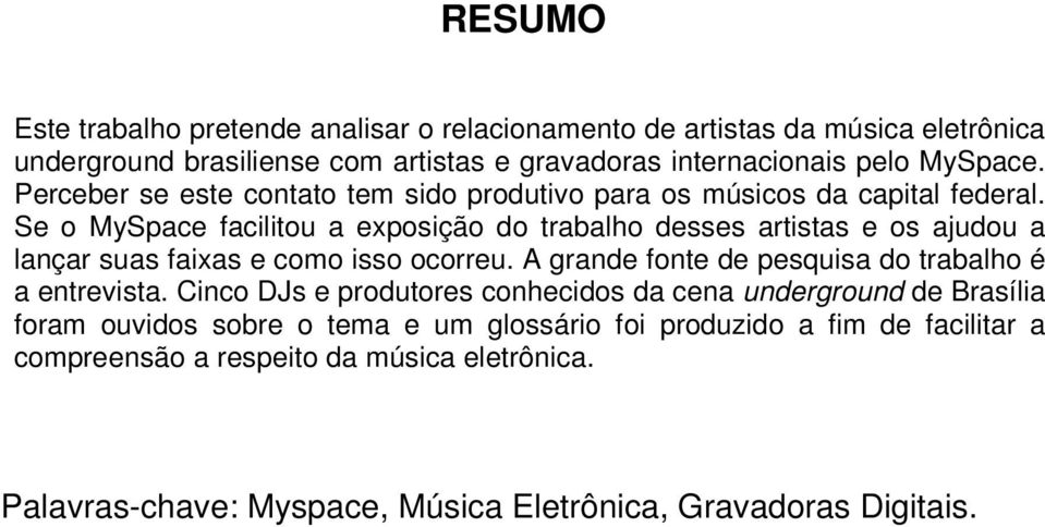 Se o MySpace facilitou a exposição do trabalho desses artistas e os ajudou a lançar suas faixas e como isso ocorreu.