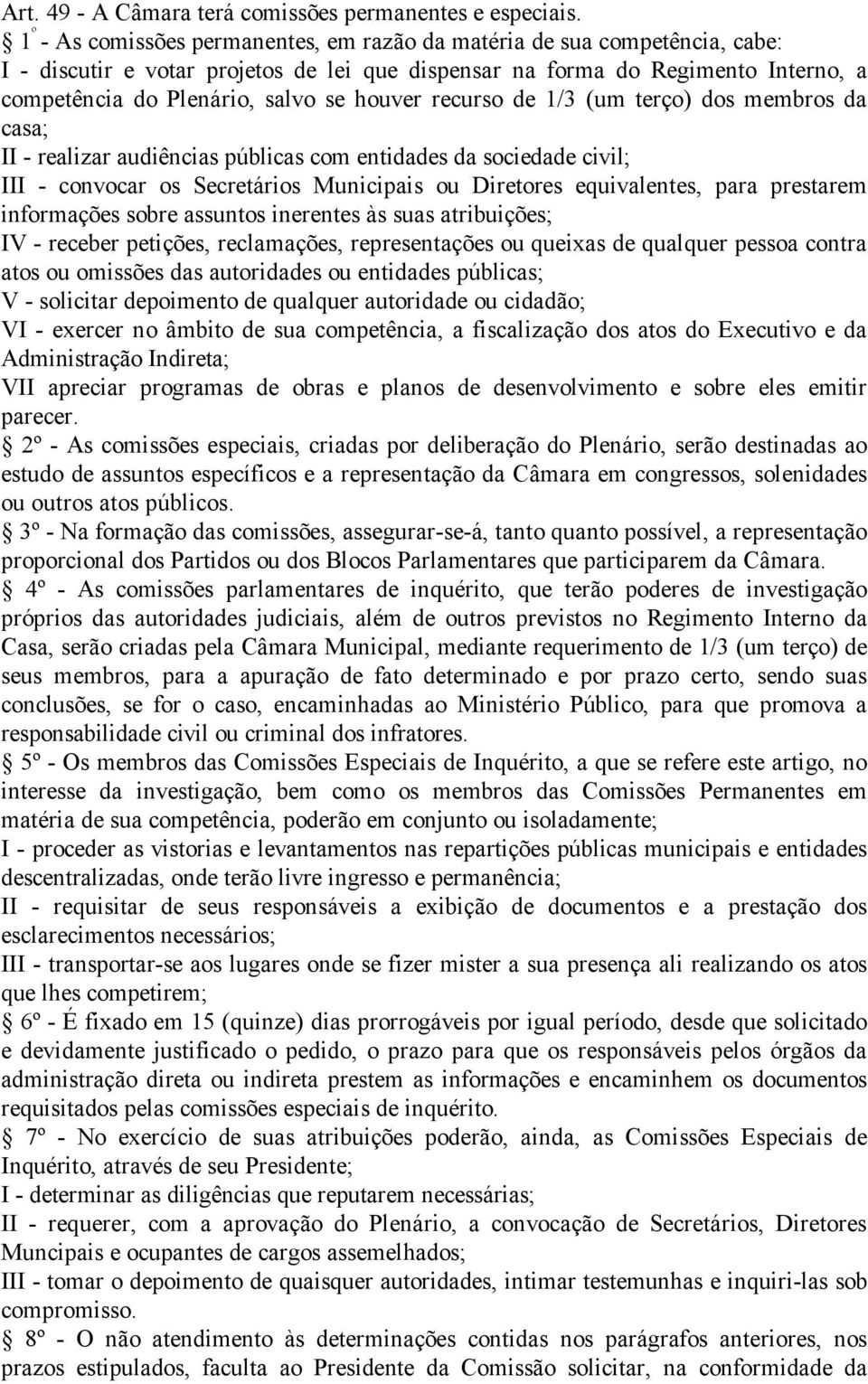 houver recurso de 1/3 (um terço) dos membros da casa; II - realizar audiências públicas com entidades da sociedade civil; III - convocar os Secretários Municipais ou Diretores equivalentes, para