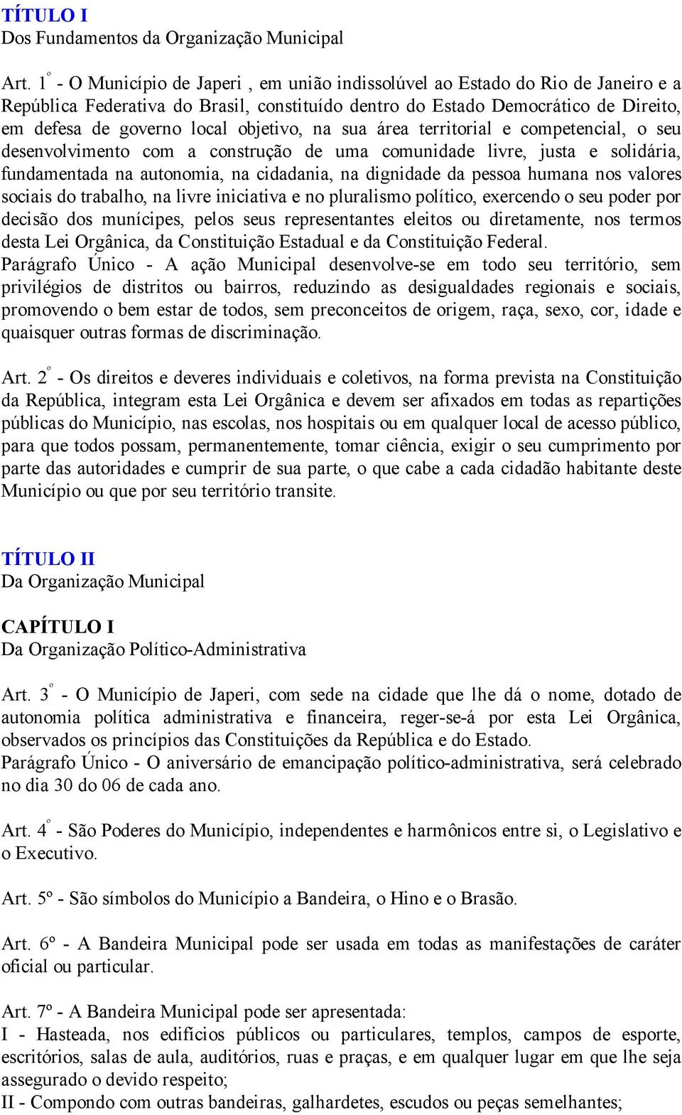 objetivo, na sua área territorial e competencial, o seu desenvolvimento com a construção de uma comunidade livre, justa e solidária, fundamentada na autonomia, na cidadania, na dignidade da pessoa