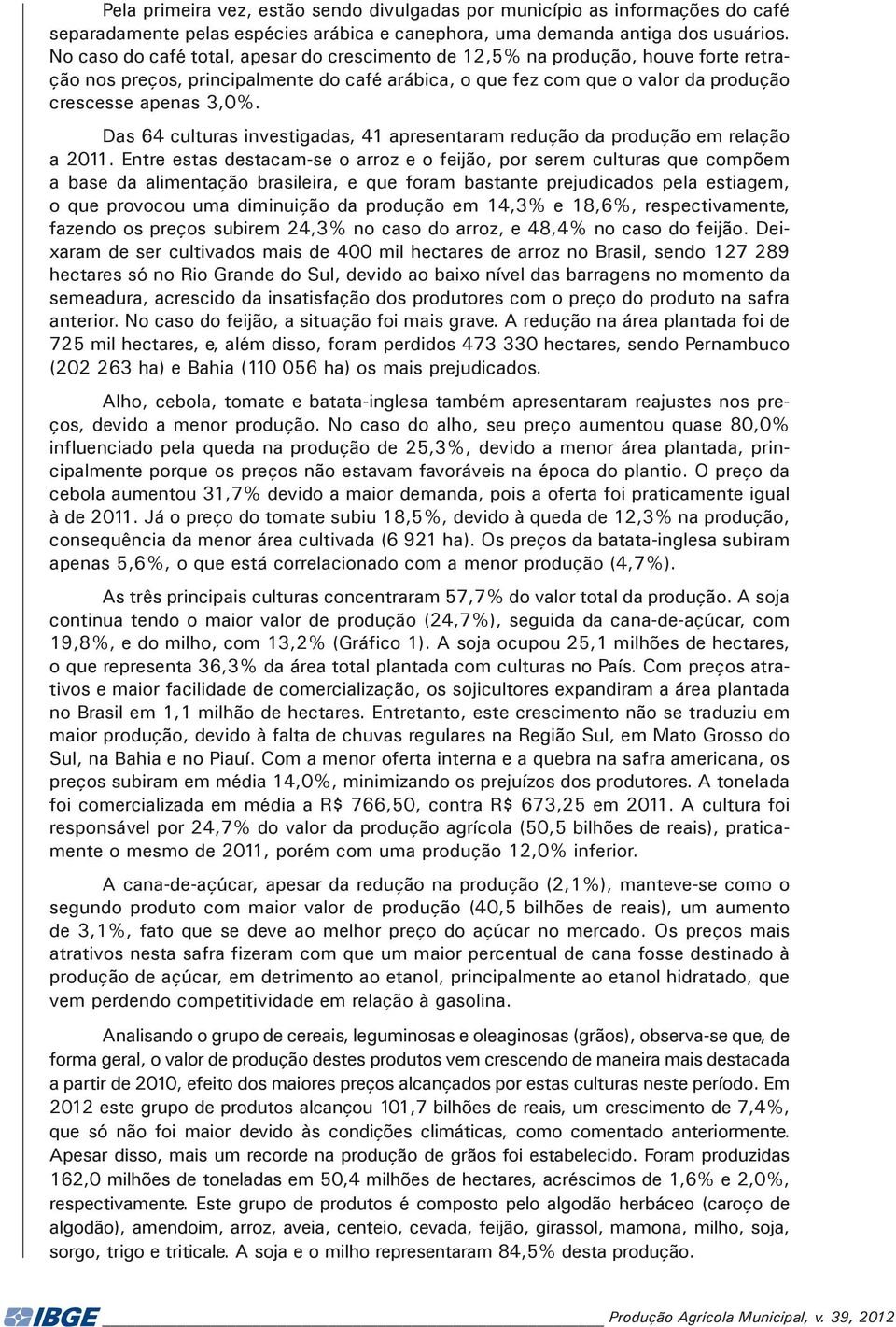 Das 64 culturas investigadas, 41 apresentaram redução da produção em relação a 2011.