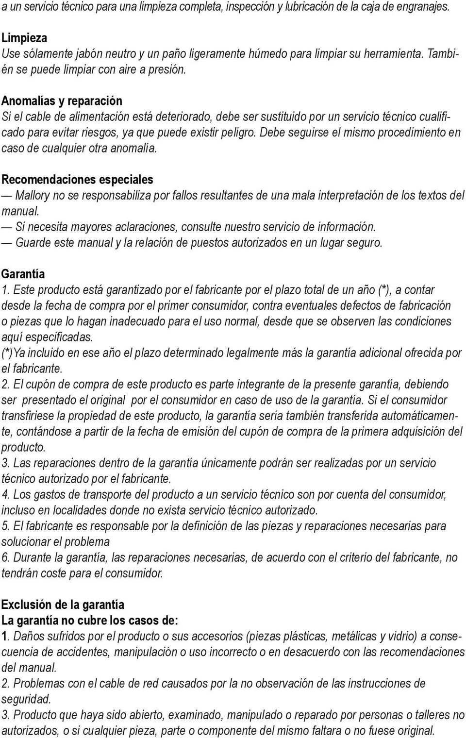 Anomalías y reparación Si el cable de alimentación está deteriorado, debe ser sustituido por un servicio técnico cualificado para evitar riesgos, ya que puede existir peligro.