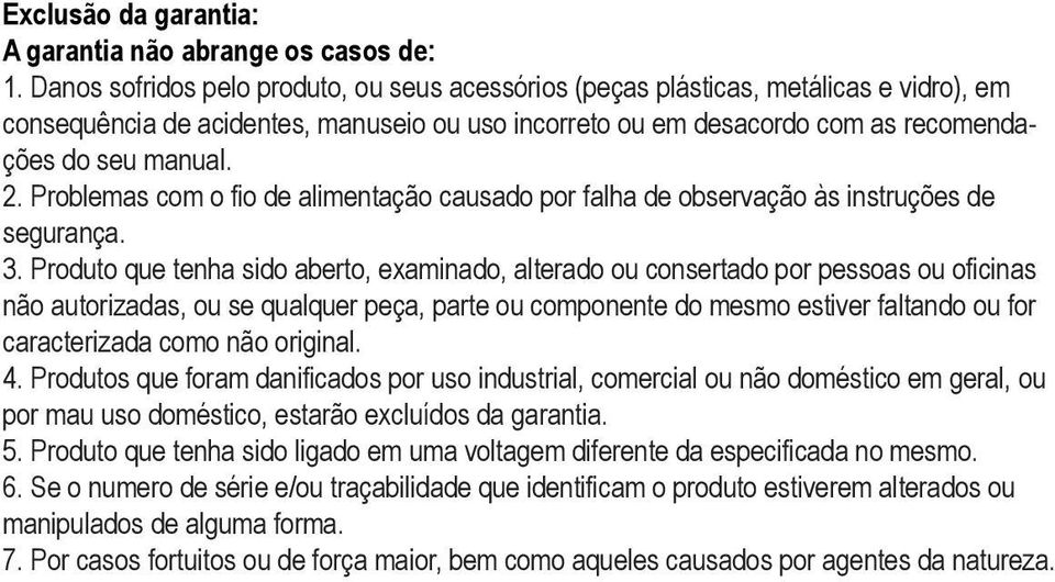 Problemas com o fio de alimentação causado por falha de observação às instruções de segurança. 3.