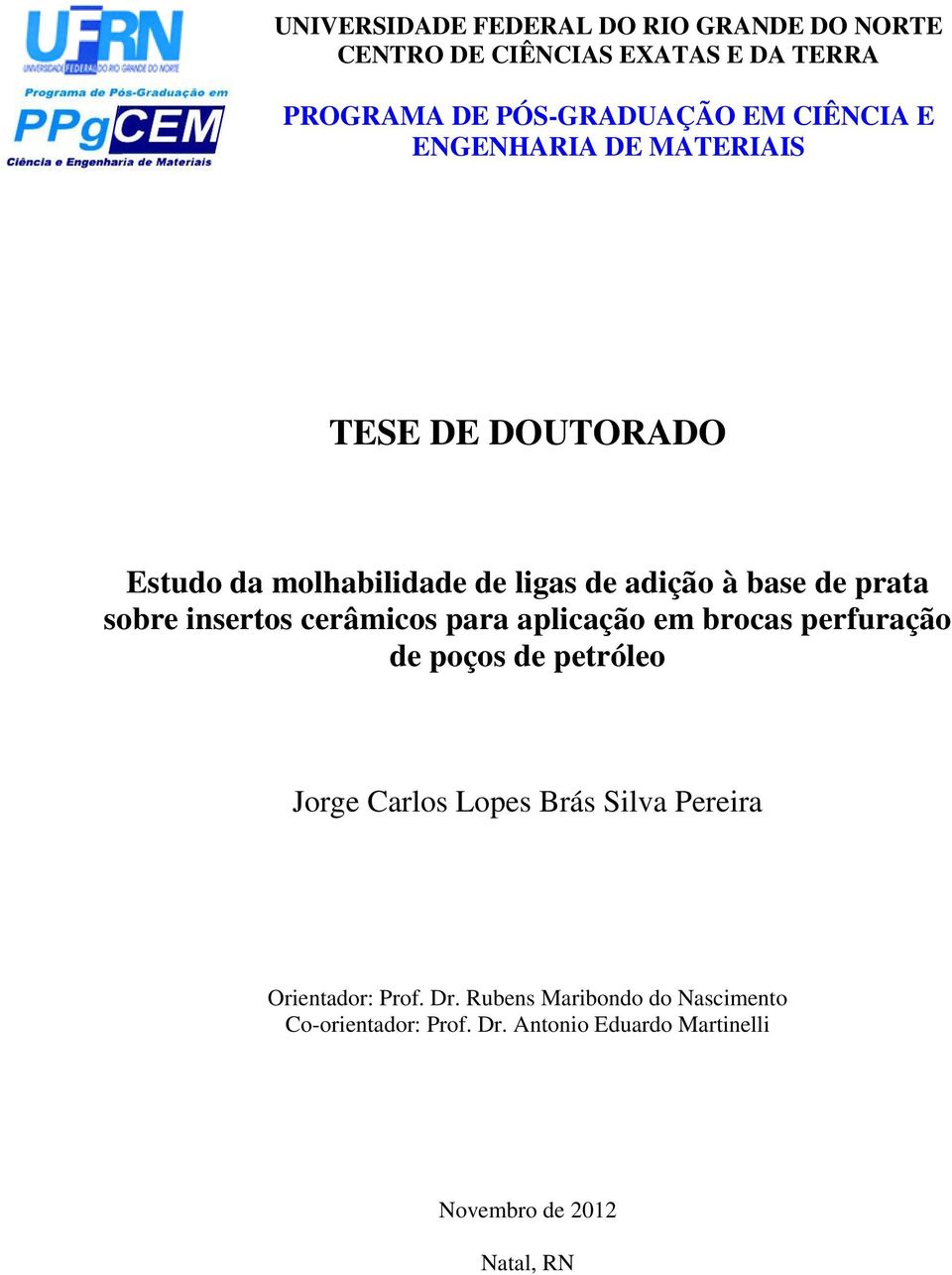 cerâmicos para aplicação em brocas perfuração de poços de petróleo Jorge Carlos Lopes Brás Silva Pereira Orientador: