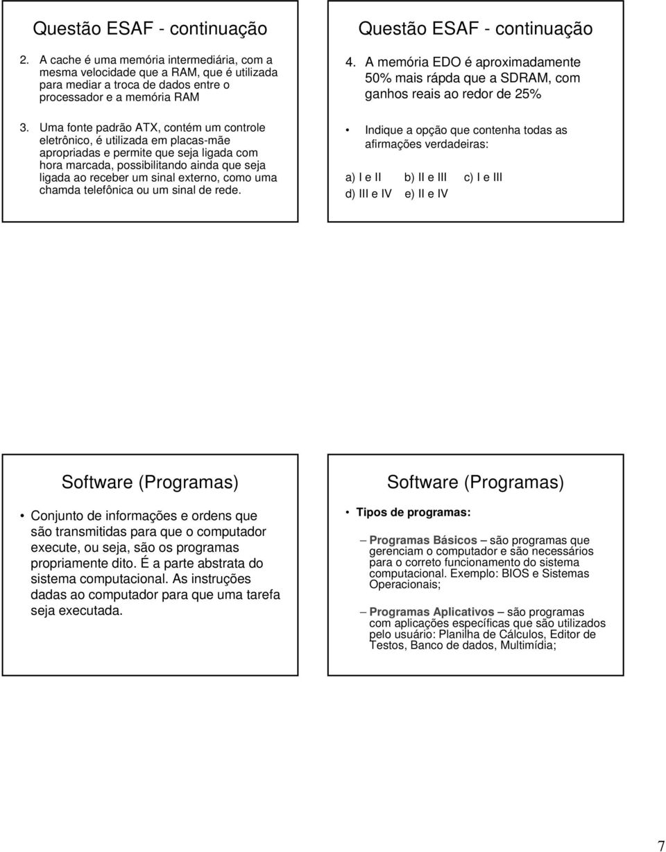 externo, como uma chamda telefônica ou um sinal de rede. Questão ESAF - continuação 4.