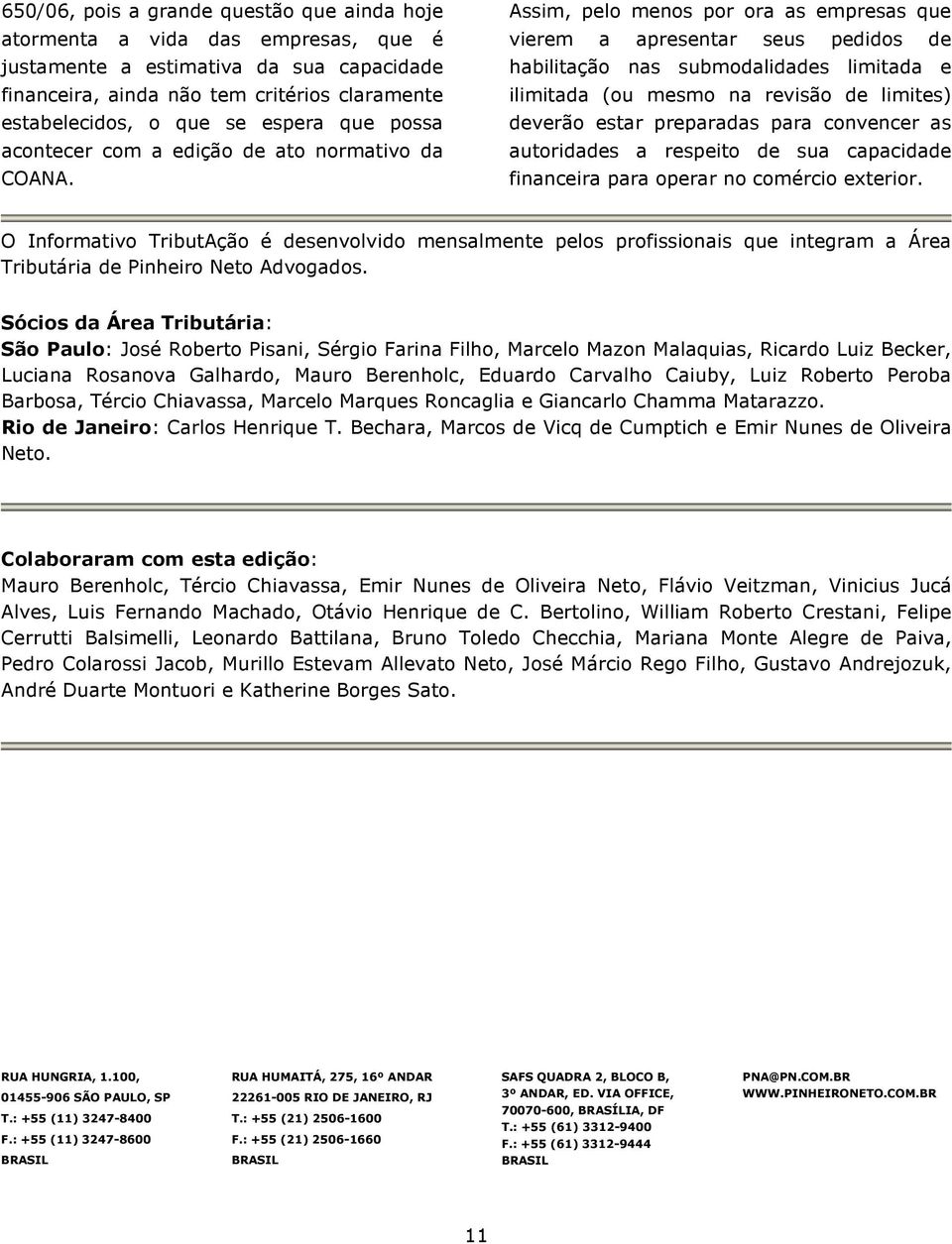 Assim, pelo menos por ora as empresas que vierem a apresentar seus pedidos de habilitação nas submodalidades limitada e ilimitada (ou mesmo na revisão de limites) deverão estar preparadas para