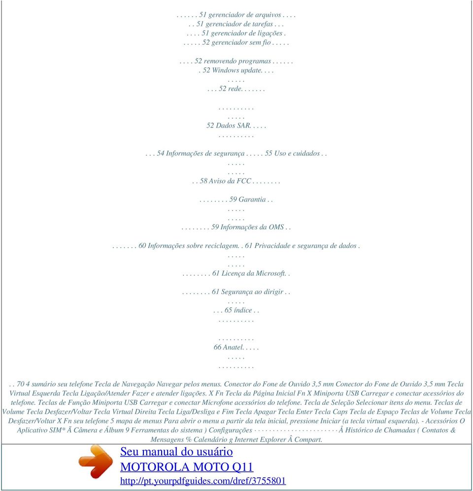 ... 61 Licença da Microsoft..... 61 Segurança ao dirigir..... 65 índice.. 66 Anatel.. 70 4 sumário seu telefone Tecla de Navegação Navegar pelos menus.