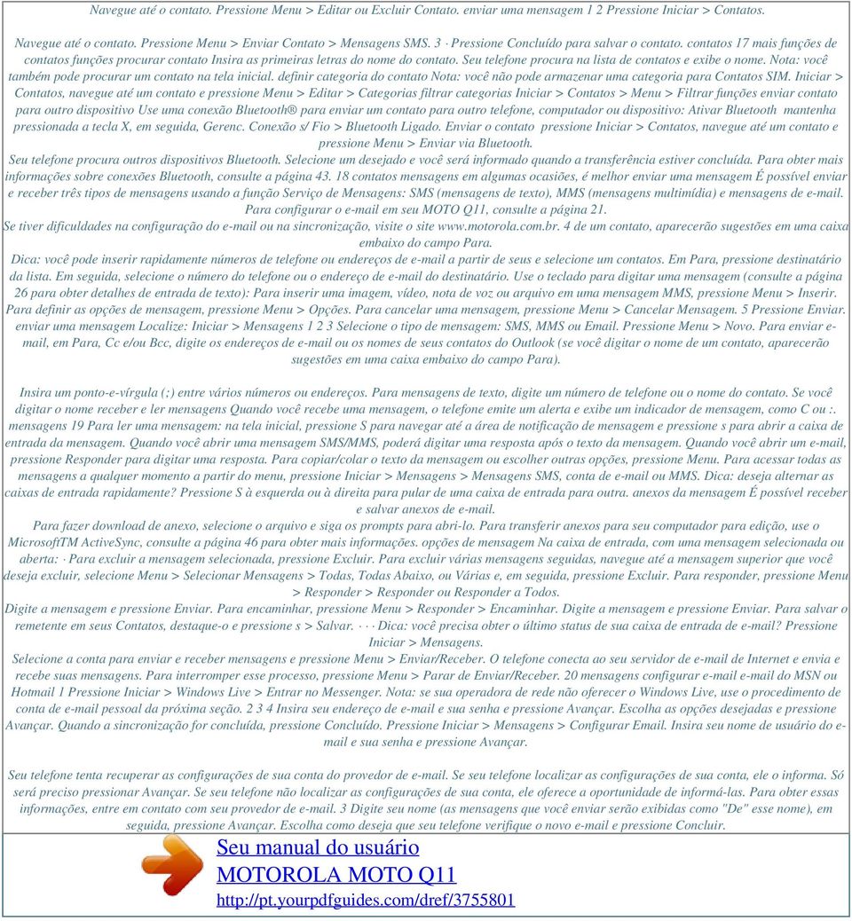 Seu telefone procura na lista de contatos e exibe o nome. Nota: você também pode procurar um contato na tela inicial.