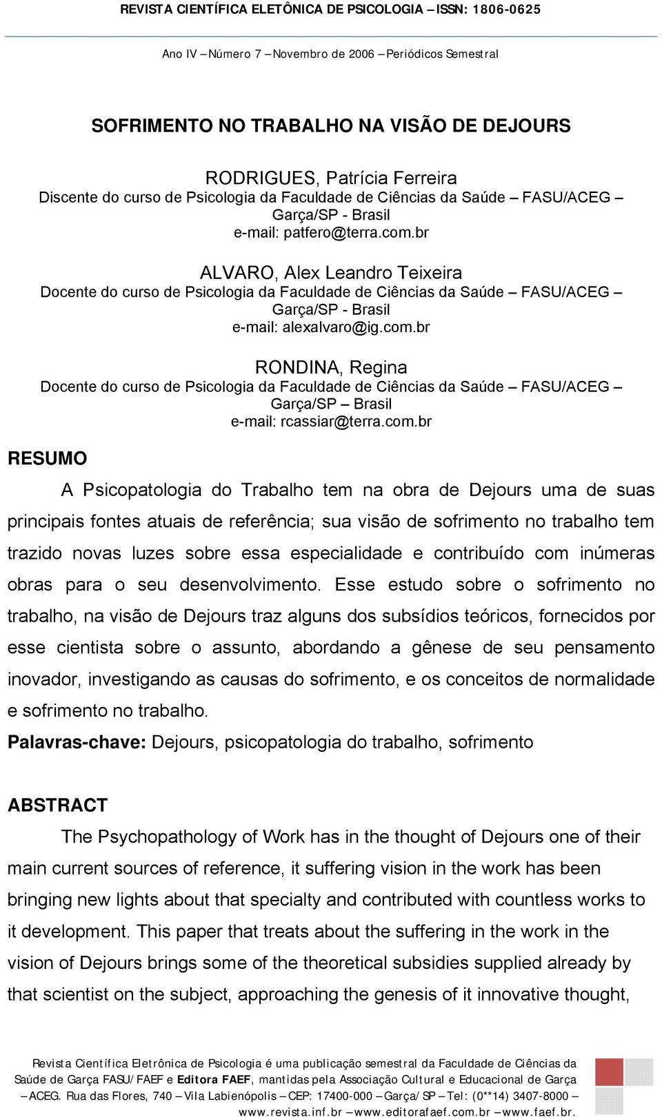 br RONDINA, Regina Docente do curso de Psicologia da Faculdade de Ciências da Saúde FASU/ACEG Garça/SP Brasil e-mail: rcassiar@terra.com.