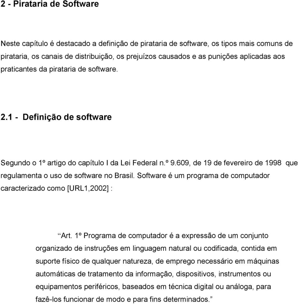 609, de 19 de fevereiro de 1998 que regulamenta o uso de software no Brasil. Software é um programa de computador caracterizado como [URL1,2002] : Art.