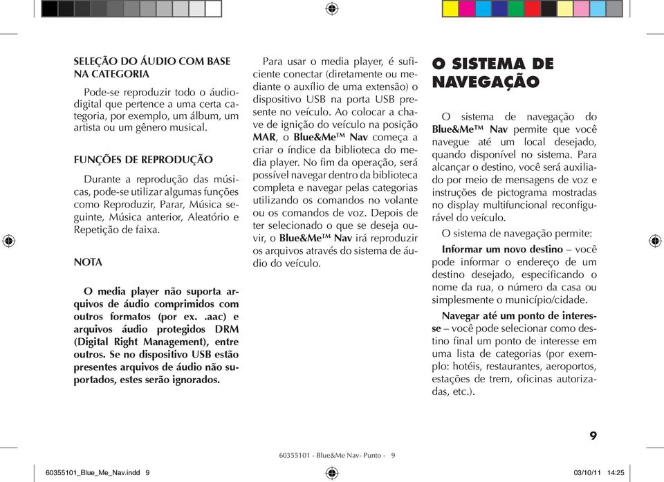 NOTA O media player não suporta arquivos de áudio comprimidos com outros formatos (por ex..aac) e arquivos áudio protegidos DRM (Digital Right Management), entre outros.