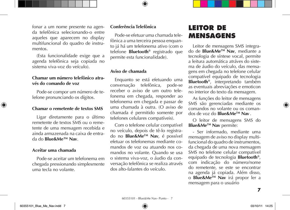 Chamar um número telefônico através do comando de voz Pode-se compor um número de telefone pronunciando os dígitos.