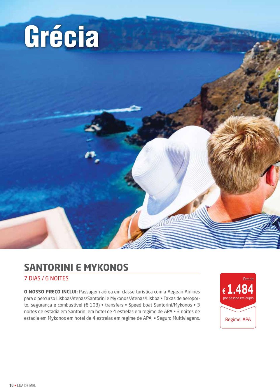 103) transfers Speed boat Santorini/Mykonos 3 noites de estadia em Santorini em hotel de 4 estrelas em regime de APA 3