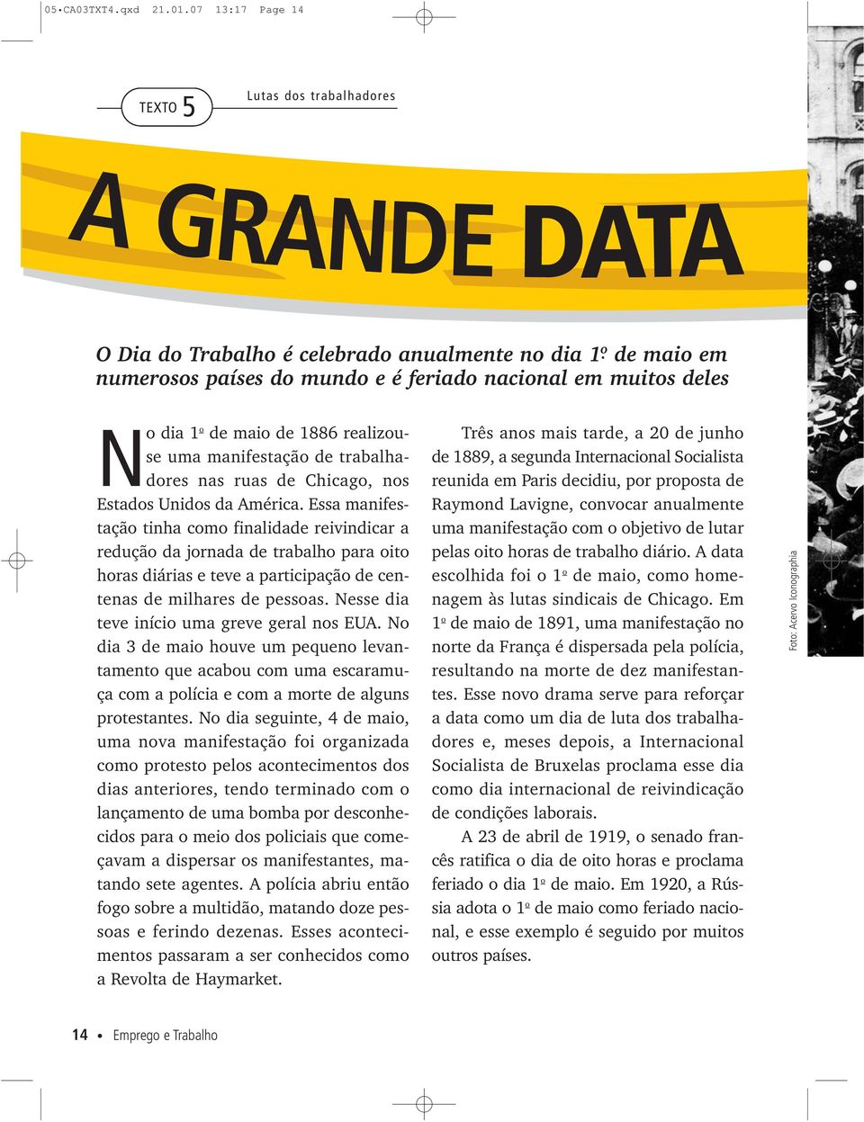 de maio de 1886 realizouse uma manifestação de trabalhadores nas ruas de Chicago, nos Estados Unidos da América.