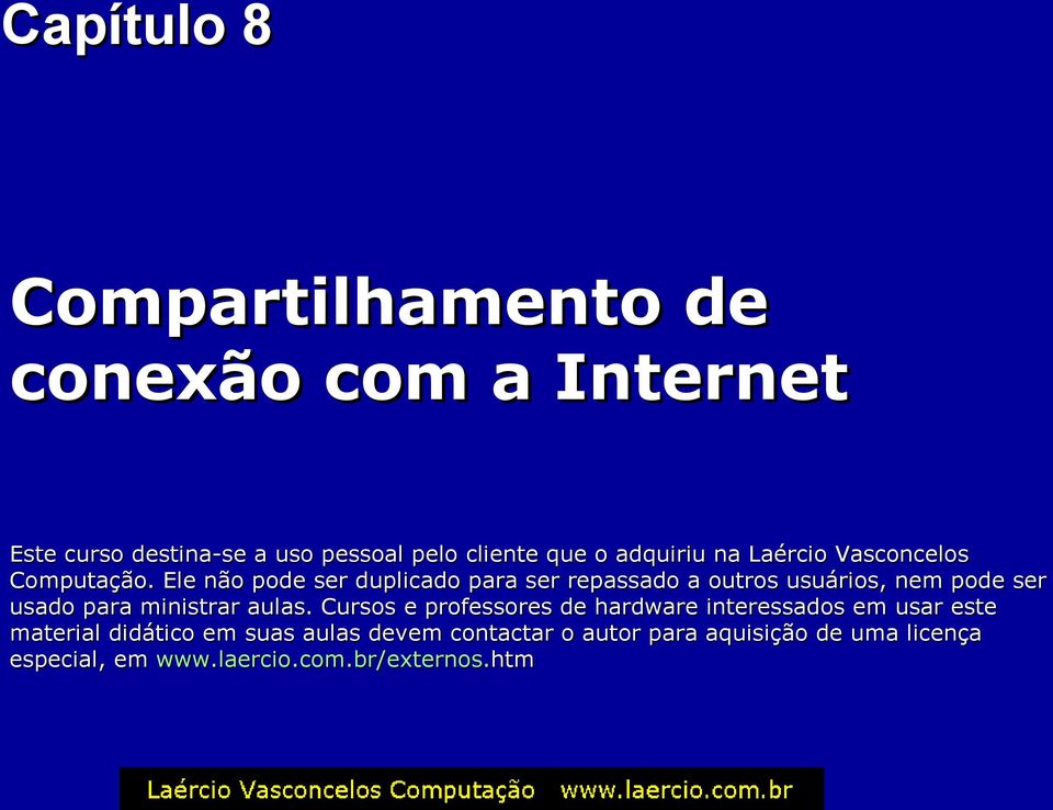 Ele não pode ser duplicado para ser repassado a outros usuários, nem pode ser usado para ministrar aulas.