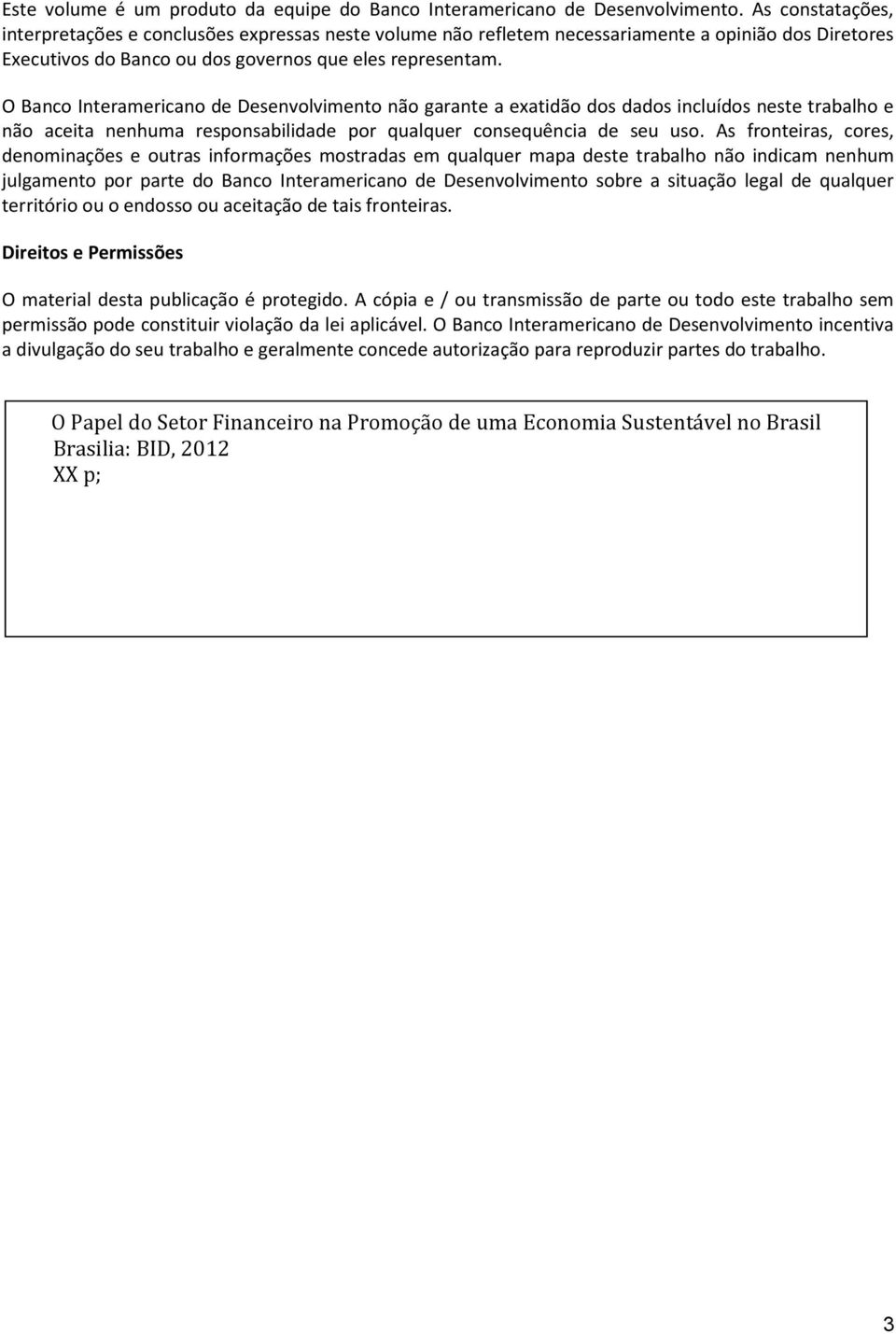 O Banco Interamericano de Desenvolvimento não garante a exatidão dos dados incluídos neste trabalho e não aceita nenhuma responsabilidade por qualquer consequência de seu uso.