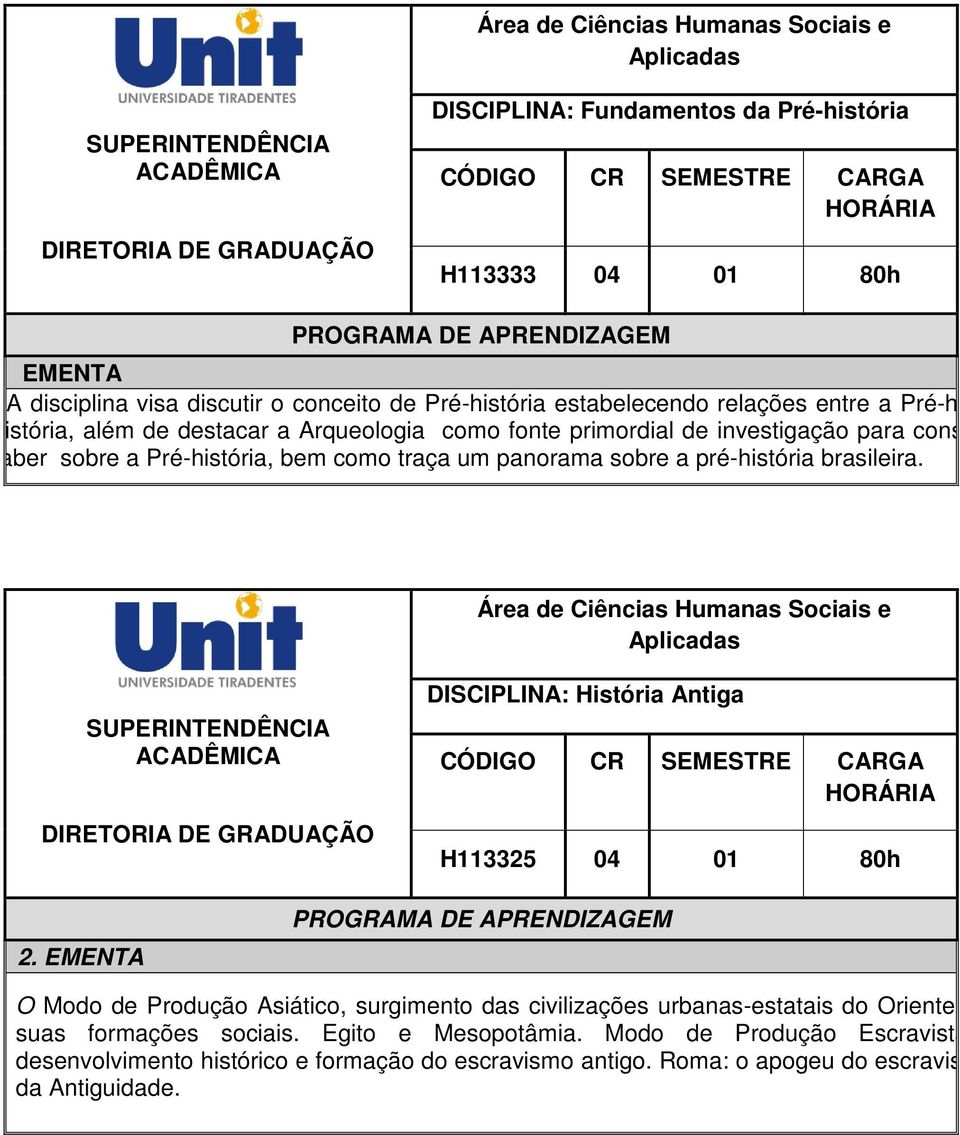 brasileira. DISCIPLINA: História Antiga H113325 04 01 80h 2.