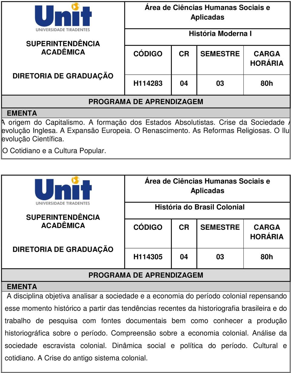 História do Brasil Colonial H114305 04 03 80h A disciplina objetiva analisar a sociedade e a economia do período colonial repensando esse momento histórico a partir das tendências recentes da