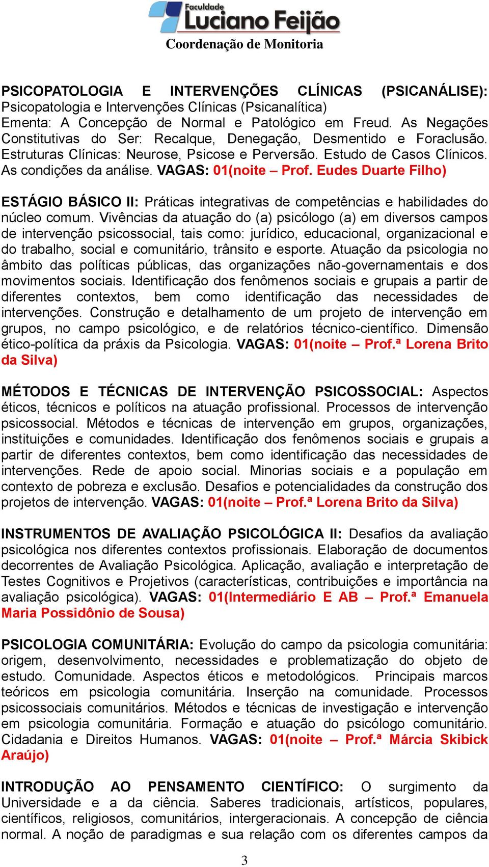 VAGAS: 01(noite Prof. Eudes Duarte Filho) ESTÁGIO BÁSICO II: Práticas integrativas de competências e habilidades do núcleo comum.