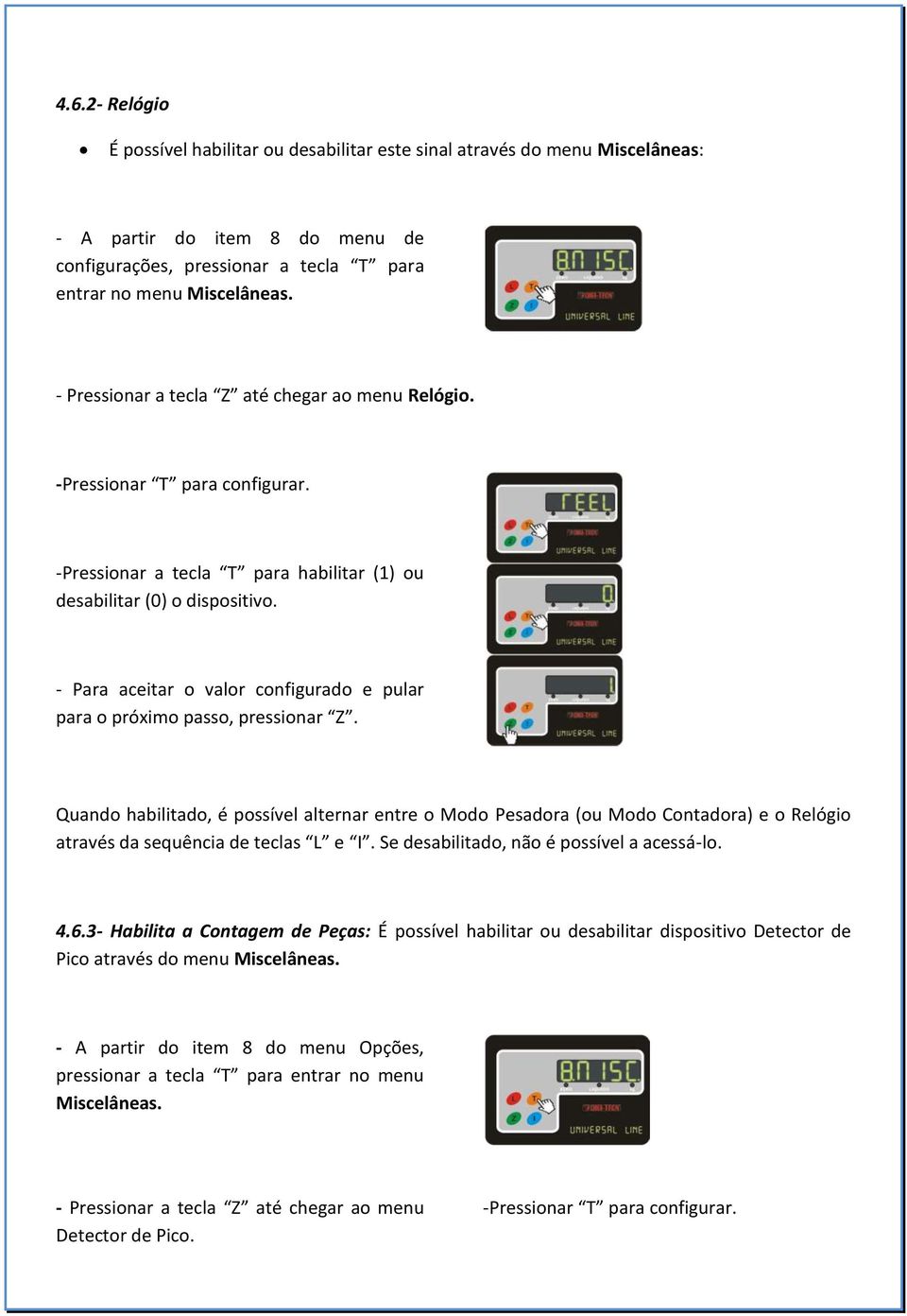 - Para aceitar o valor configurado e pular para o próximo passo, pressionar Z.