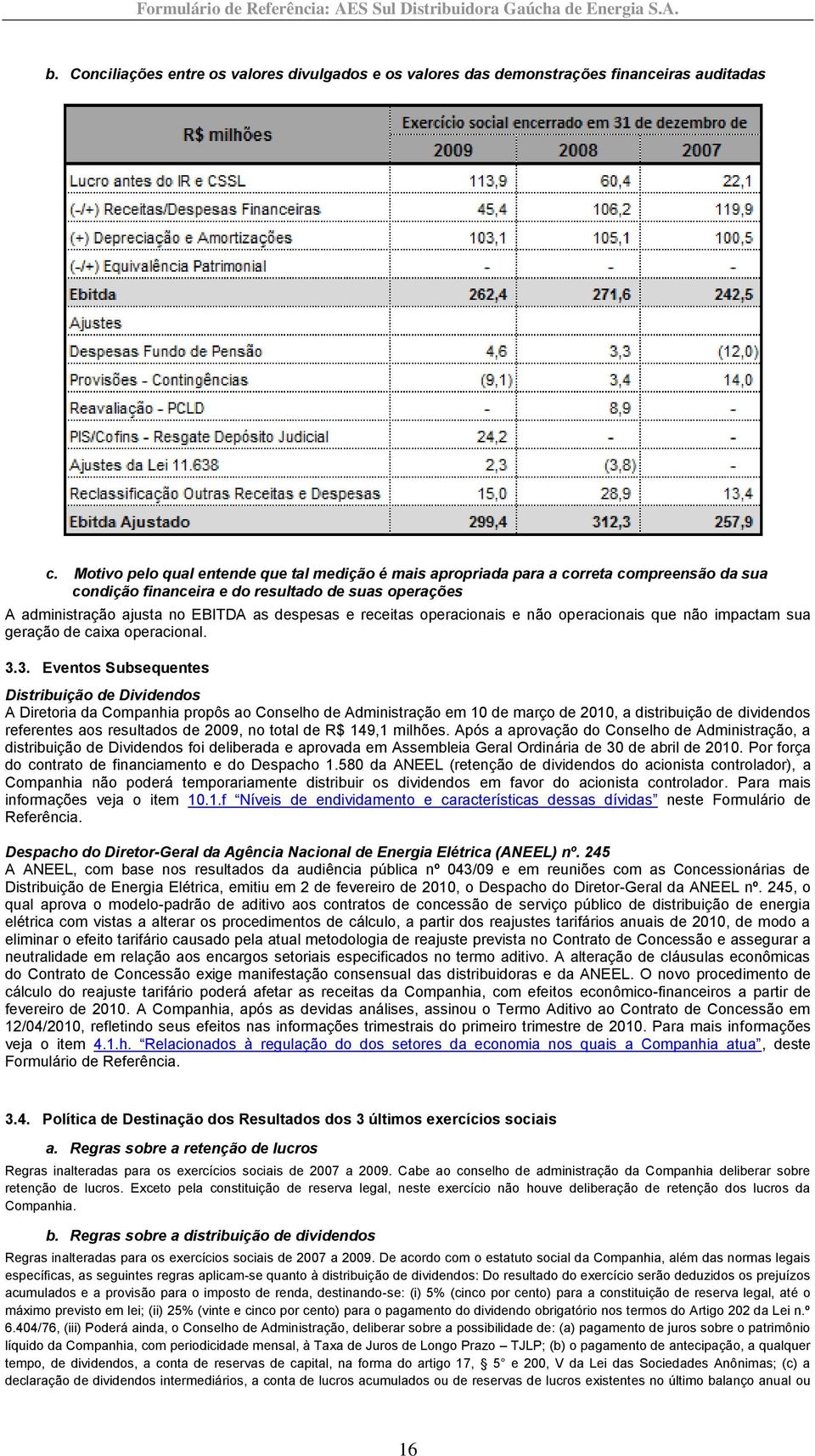 receitas operacionais e não operacionais que não impactam sua geração de caixa operacional. 3.