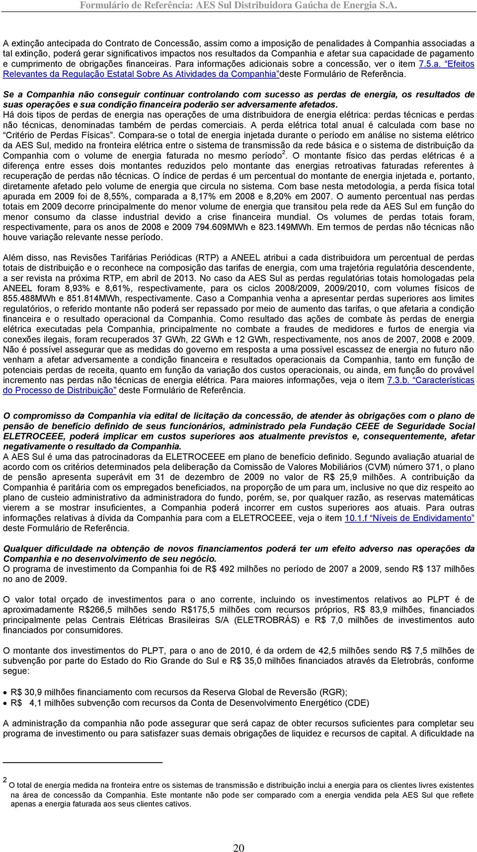 Se a Companhia não conseguir continuar controlando com sucesso as perdas de energia, os resultados de suas operações e sua condição financeira poderão ser adversamente afetados.