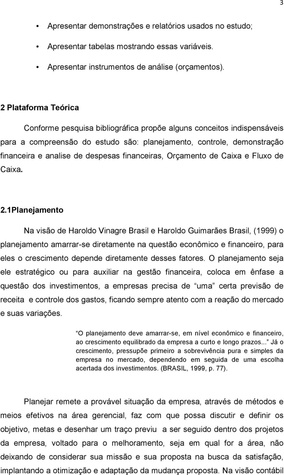 financeiras, Orçamento de Caixa e Fluxo de Caixa. 2.