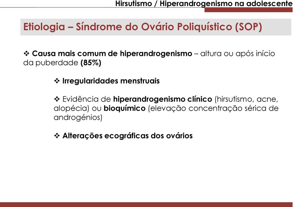 menstruais Evidência de hiperandrogenismo clínico (hirsutismo, acne, alopécia)