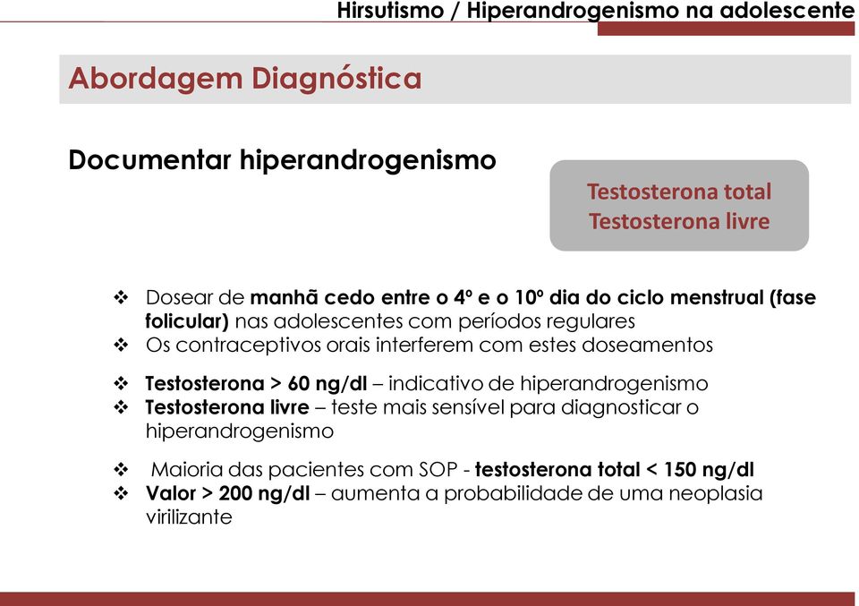 Testosterona > 60 ng/dl indicativo de hiperandrogenismo Testosterona livre teste mais sensível para diagnosticar o hiperandrogenismo